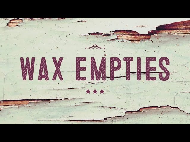 Wax Empties 2/7/25