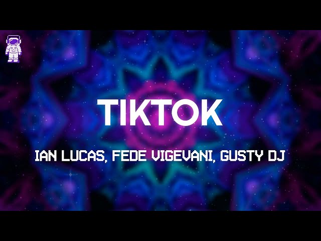 Ian Lucas, Fede Vigevani, Gusty DJ - TIKTOK (REMIX) // Lyrics