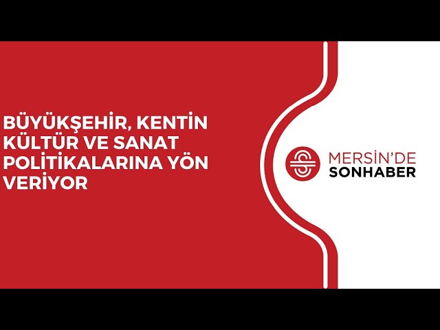 BÜYÜKŞEHİR, KENTİN KÜLTÜR VE SANAT POLİTİKALARINA YÖN VERİYOR