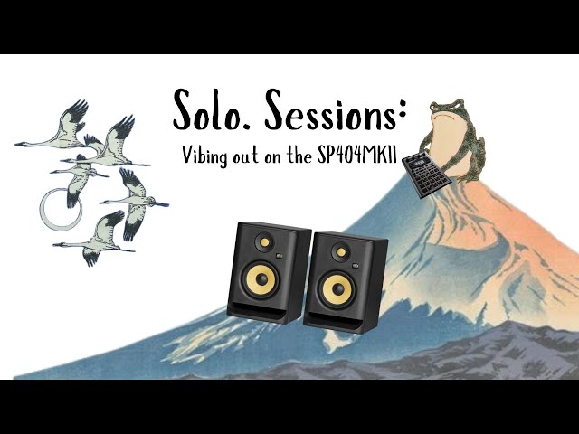 Solo. Sessions: Vibing out on the SP404MKII