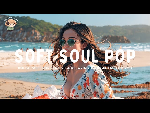 Soft Pop Mix ✨ Soft Beats for Rest & Flow [Chill Collection]