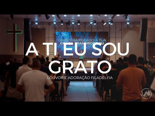 A Ti Eu Sou Grato (AO VIVO) | LAF - Louvor e Adoração Filadélfia