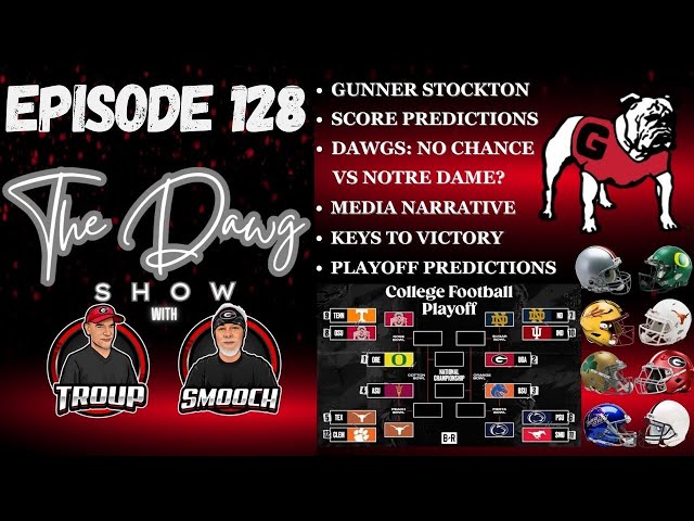 Ep 128 Dawgs vs Notre Dame, Gunner Stockton, Playoff Predictions, Media Narrative #notredame #uga