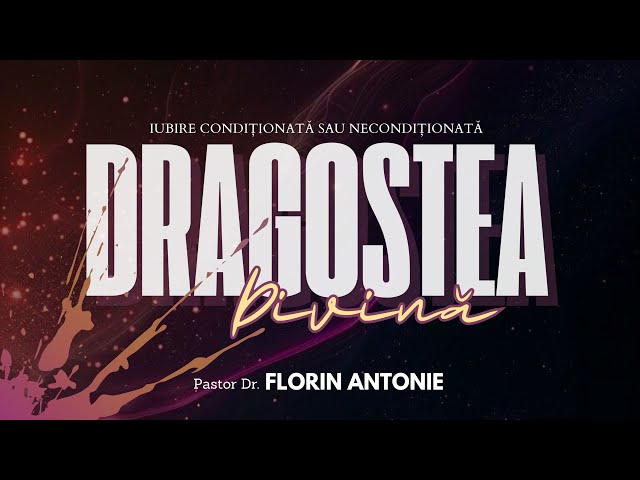 Dragostea Divină: Iubire necondiționată sau plină de condiții? - Florin Antonie