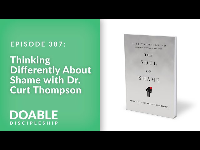 Thinking Differently About Shame with Dr. Curt Thompson