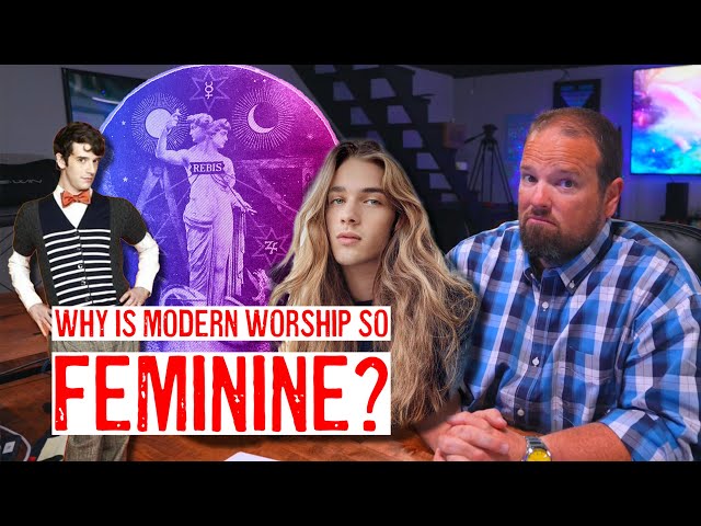 The Feminization of Modern Worship Music...