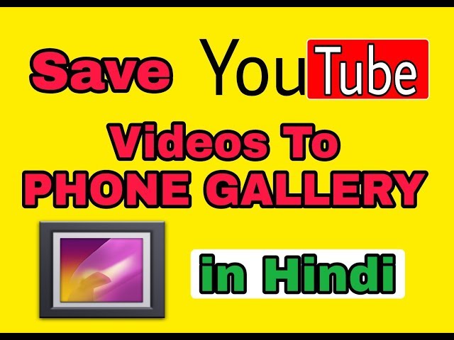 SAVE YouTube videos to Phone GALLERY II In Hindi With app and without app II