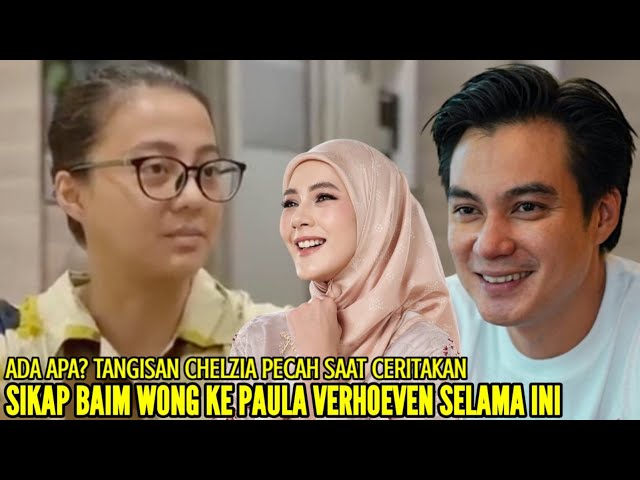 CHELZIA TIBA2 MENANGIS SAAT CERITAKAN SIKAP BAIM WONG SELAMA INI KE PAULA VERHOEVEN