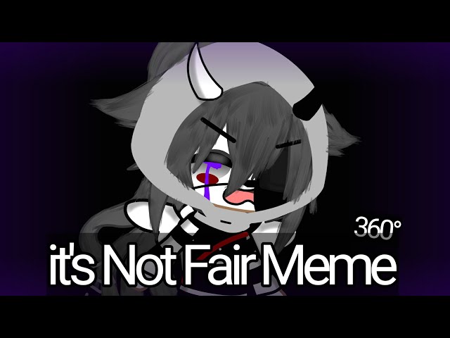 It's Not Fair Meme 360°