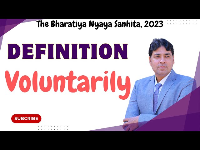 Definition of Voluntarily | Definition under BNS | Bhartiya Nyaya Sanhita, 2023 Lecture 11.