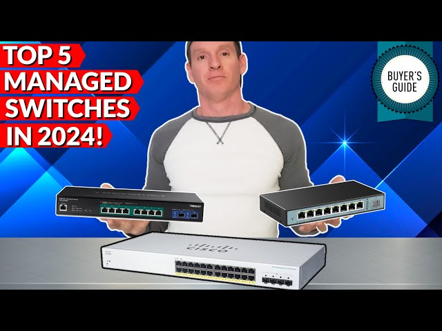 TOP 5 MANAGED SWITCHES FOR 2024 - ULTIMATE BUYER'S GUIDE