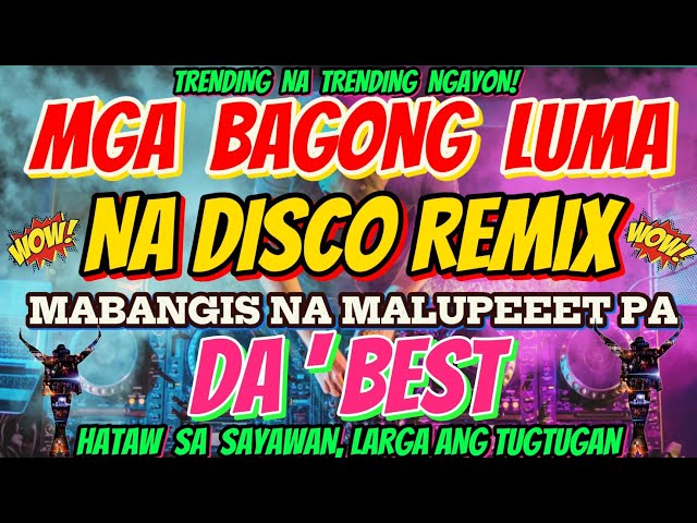 PINAKABAGONG LUMA NA DISCO REMIX HATAW SA SAYAWAN, LARGA SA TUGTUGAN