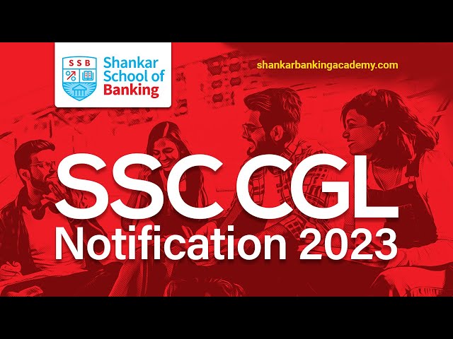 SSC CGL 2023 Notification | SSC CGL Vacancy, Syllabus, Age, Preparation | Full Detailed Information