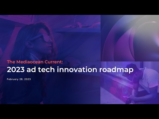 The Mediaocean Current: 2023 Ad Tech Innovation Roadmap