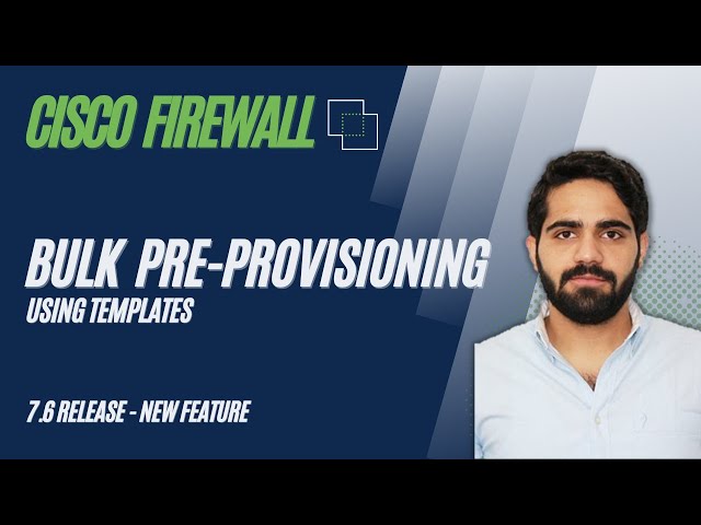 Firewall Update: Bulk Pre-Provisioning with Templates in Cisco Secure Firewall - FTD 7.6 Release