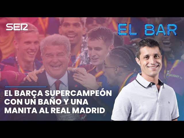 📺⚽️ EL BAR 124 | EL FC BARCELONA SUPERCAMPEÓN CON UN BAÑO Y UNA MANITA AL REAL MADRID