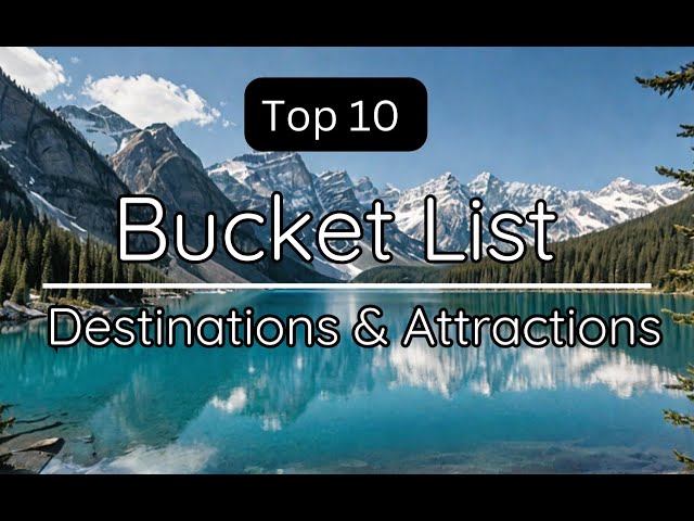 Top 10 Bucket List Destinations and attractions