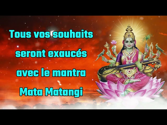 Tous vos souhaits seront exaucés grâce au mantra Mata Matangi