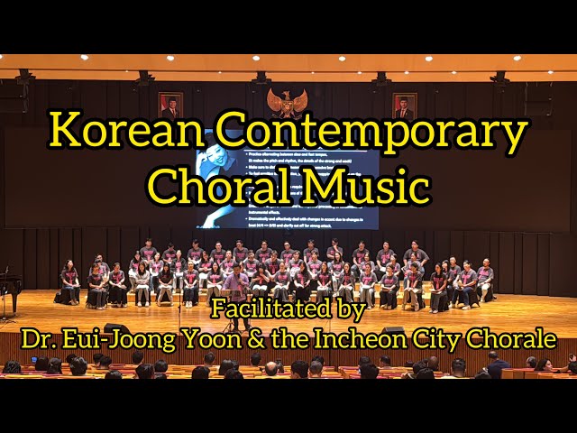 Korean Contemporary Choral Music - Dr. Eui-Joong Yoon & Incheon City Chorale - 7th Choral Symposium