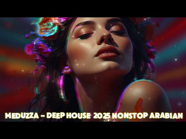 Meduzza - Arabian Deep House 2025 Nonstop (CAR MUSIC) موسيقى للسيارة