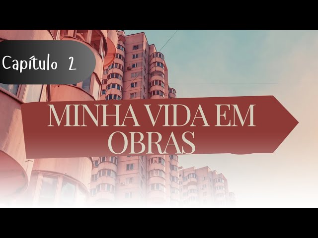 Minha Vida em Obras (My Life in Construction) Capítulo 2