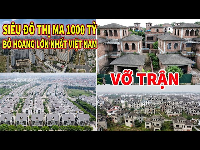 NHỮNG SIÊU ĐÔ THỊ MA 1000 TỶ BỎ HOANG LỚN NHẤT VIỆT NAM  | HÀNG LOẠT BIỆT THỰ "MA"