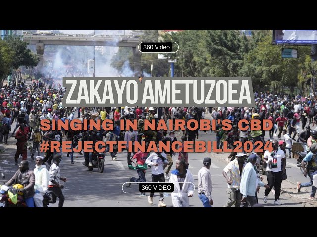 360° Video: Zakayo Ametuzoea - Singing In Nairobi's CBD #RejectFinanceBill2024