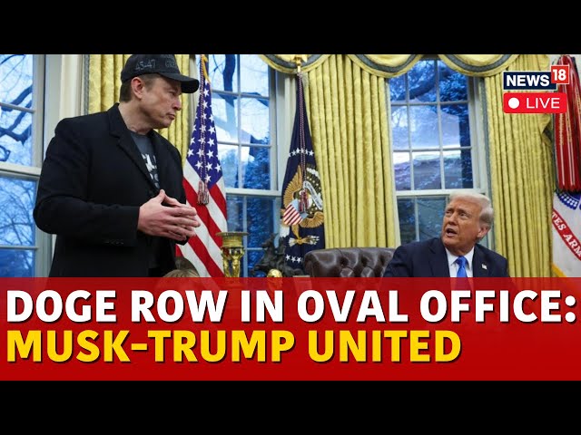 LIVE: Elon Musk Defends DOGE In Trump's Oval Office | Gets Trump's Support | Trump News | N18G