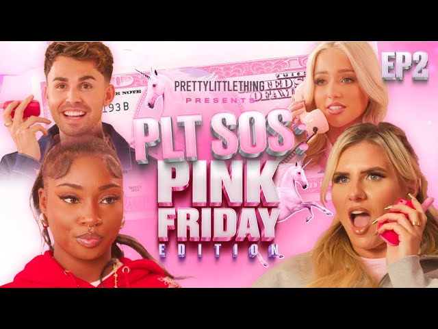 PLT SOS: PINK FRIDAY EDITION | EP 2 | PrettyLittleThing