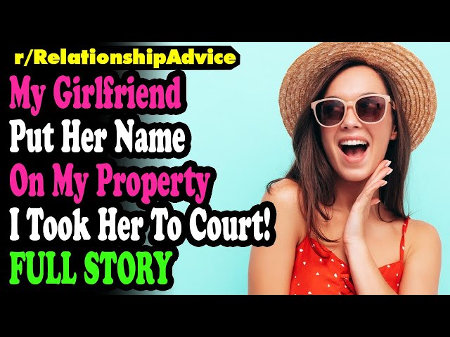 My Girlfriend Put Her Name On My Property – I Took Her To Court!