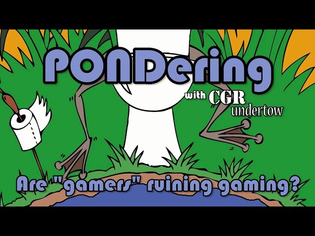 CGR Undertow - PONDering: Are “gamers” ruining gaming?