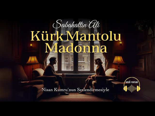 KÜRK MANTOLU MADONNA | Sabahattin Ali (Seslendiren: Nisan Kumru)