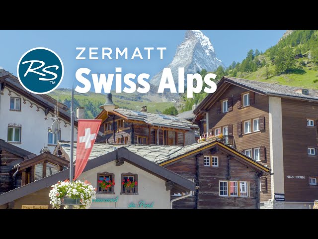 Zermatt, Switzerland: The Matterhorn and the Swiss Alps - Rick Steves’ Europe Travel Guide