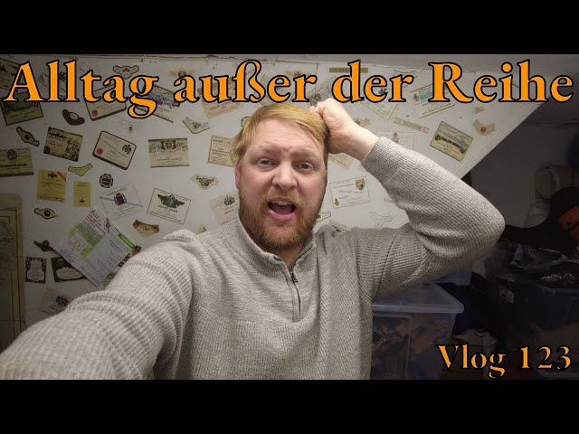 Vlog 123: Alltag außer der Reihe