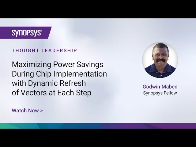 Maximizing Power Savings During Chip Implementation with Dynamic Refresh of Vectors | Synopsys