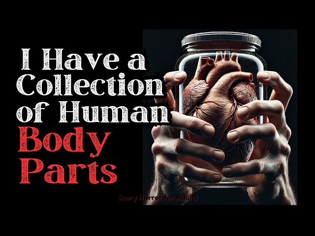 I Collect Human Body Parts | Creepypasta | Scary Stories for Adults