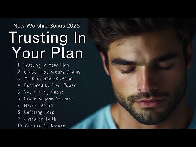 Trusting In Your Plan | New Worship Songs | WORSHIP 2025