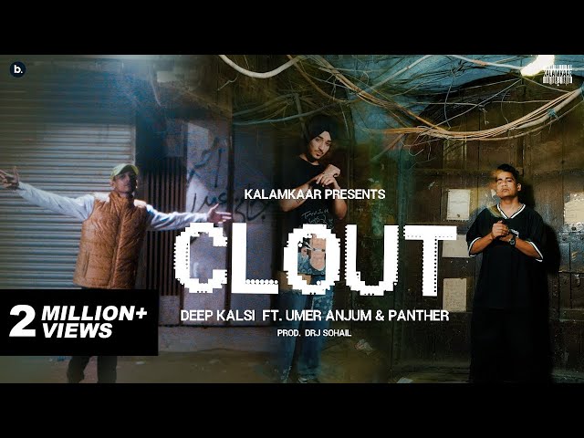 CLOUT (OFFICIAL VIDEO) - DEEP KALSI FEAT. UMER ANJUM & PANTHER | PROD. BY DRJ SOHAIL | KALAMKAAR