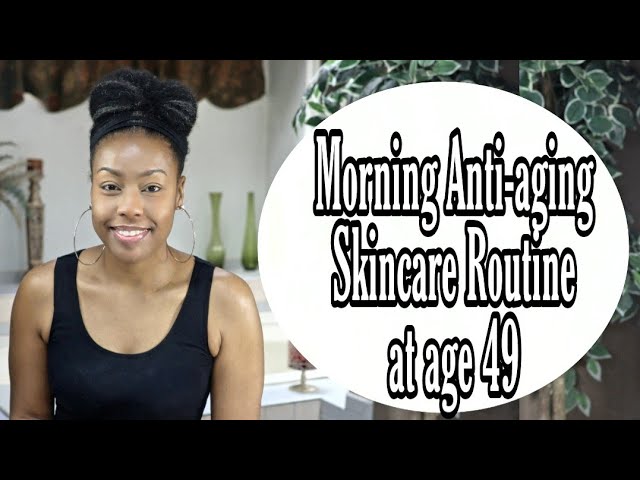 Morning Anti-Aging Skincare Routine at age 49