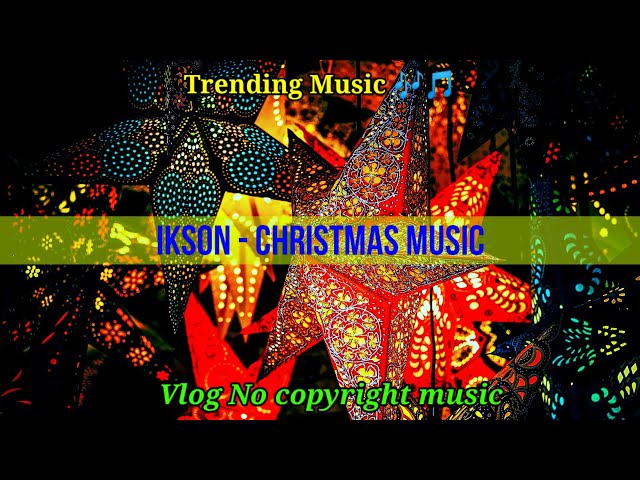 Ikson - Christmas (Vlog no copyright music), Christmas Music, Royalty free Music, King Of Innovative