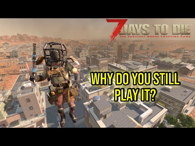 Why do you still play 7 Days to Die?