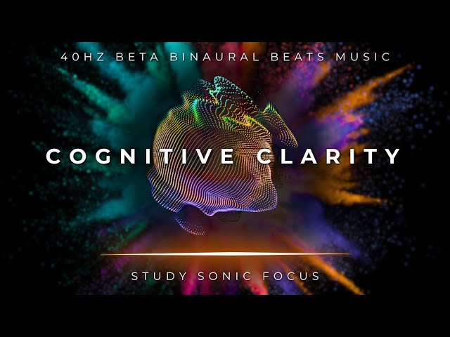 Cognitive Clarity - 40Hz Binaural Beats, Gamma Brain Waves for Enhanced Cognitive Performance