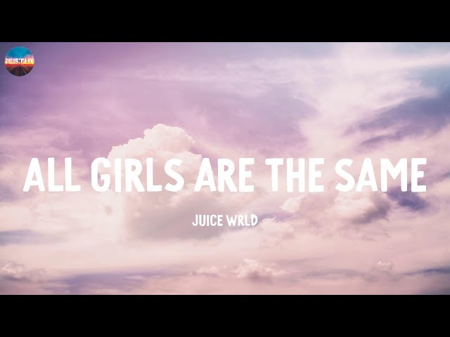 All Girls Are The Same - Juice WRLD (Lyrics)