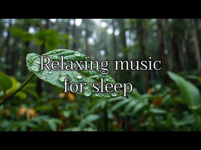 Relaxing music and Rain Sound Relieves stress, Anxiety and Depression, Sleep Music