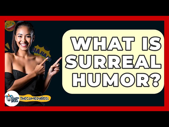 What Is Surreal Humor? - The Comedy Reel