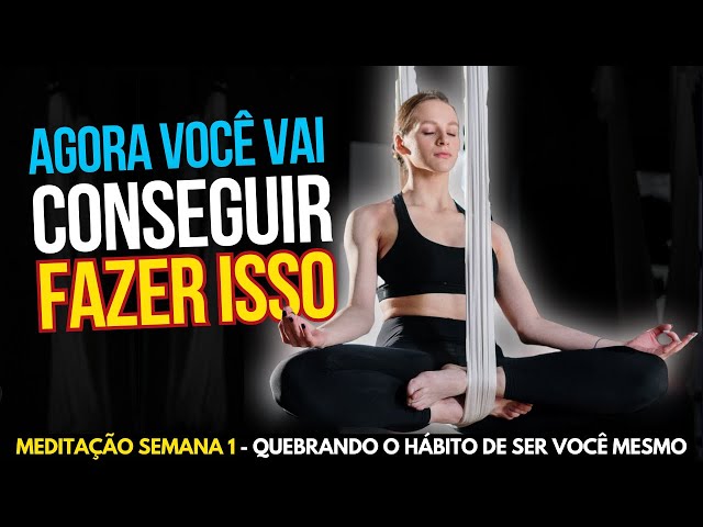 RELAXAR em 10 MINUTOS apenas | Meditação Semana 1 - Quebrando o Hábito de Ser Você Mesmo