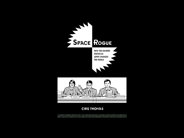 Space Rogue: How the Hackers Known As L0pht Changed the World