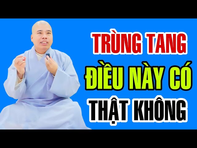 TRÙNG TANG - ĐIỀU NÀY LÀ THẬT HAY KHÔNG ? CƯ SĨ NHUẬN ĐỨC LY DẢI