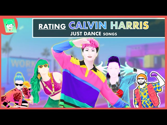 RATING CALVIN HARRIS SONGS IN JUST DANCE