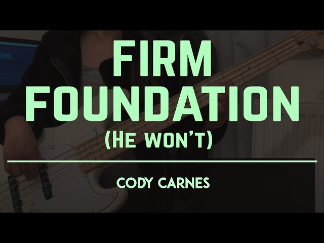 FIRM FOUNDATION (HE WON'T) | CODY CARNES | Bass Cover